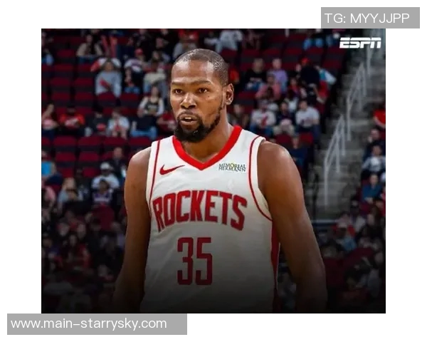 火箭队迎来KD加盟休斯敦进攻实力大幅提升再创辉煌